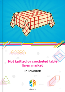 Not knitted or crocheted table linen market in Sweden