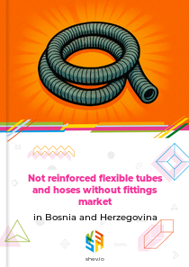 Not reinforced flexible tubes and hoses without fittings market in Bosnia and Herzegovina
