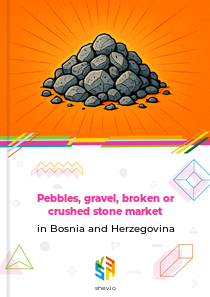 Pebbles, gravel, broken or crushed stone market in Bosnia and Herzegovina