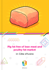 Pig fat free of lean meat and poultry fat market in Côte d'Ivoire