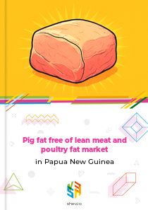 Pig fat free of lean meat and poultry fat market in Papua New Guinea