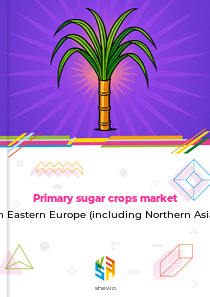 Primary sugar crops market in Eastern Europe (including Northern Asia)