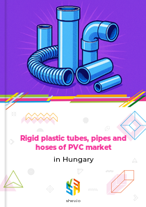 Rigid plastic tubes, pipes and hoses of PVC market in Hungary