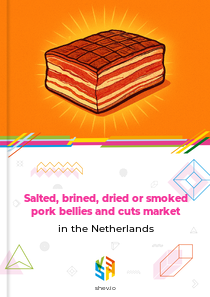 Salted, brined, dried or smoked pork bellies and cuts market in the Netherlands