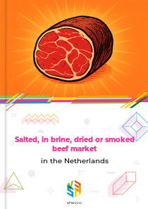 Salted, in brine, dried or smoked beef market in the Netherlands