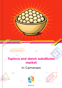 Tapioca and starch substitutes market in Cameroon