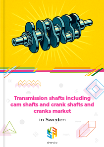 Transmission shafts including cam shafts and crank shafts and cranks market in Sweden