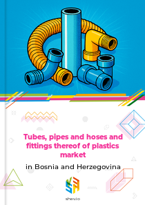 Tubes, pipes and hoses and fittings thereof of plastics market in Bosnia and Herzegovina