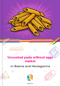 Uncooked pasta without eggs market in Bosnia and Herzegovina