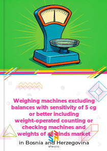 Weighing machines excluding balances with sensitivity of 5 cg or better including weight-operated counting or checking machines and weights of all kinds market in Bosnia and Herzegovina