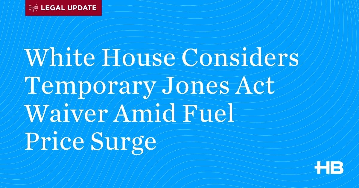 White House Weighs Temporary Jones Act Waiver as Fuel Prices Surge